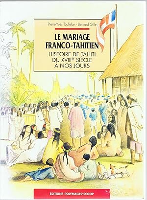 Le Mariage Franco-Tahitien: Histoire De Tahiti Du XVIIIe Siecle a Nos Jours.