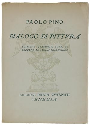 DIALOGO DI PITTURA. Ediizione critica con introduzione e note a cura di Rodolfo ed Anna Pallucchi...