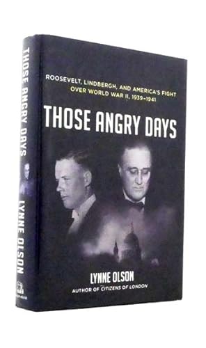 Those Angry Days. Roosevelt, Lindbergh, and America's Fight Over World War II, 1939-1941