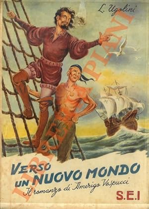 Verso il Nuovo Mondo. Il romanzo di Amerigo Vespucci.
