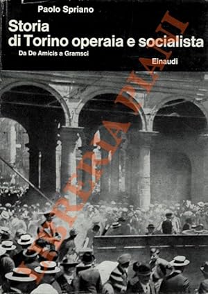 Storia di Torino operaia e socialista. Da De Amicis a Gramsci.