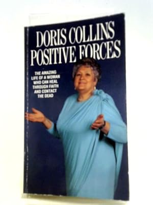 Positive Forces: Life and Works of the World's Most Gifted Psychic, Healer and Sensitive