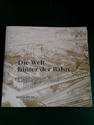 Die Welt hinter der Bahn: auf Spurensuche in der Hildesheimer Nordstadt. Ergebnisse eines Kurses ...