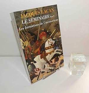Le Séminaire de Jacques Lacan : Livre V (1957-1958). Les Formations de l'inconscient - Le Seuil. ...