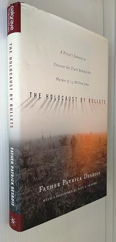The Holocaust by Bullets: A Priest's Journey to Uncover the Truth Behind the Murder of 1.5 Millio...