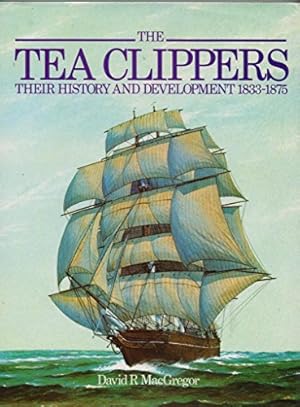 The Tea Clippers : Their History and Development 1833-1875