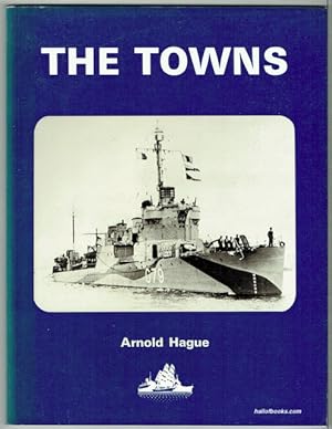 The Towns: A History of the Fifty Destroyers Transferred from the United States to Great Britain ...