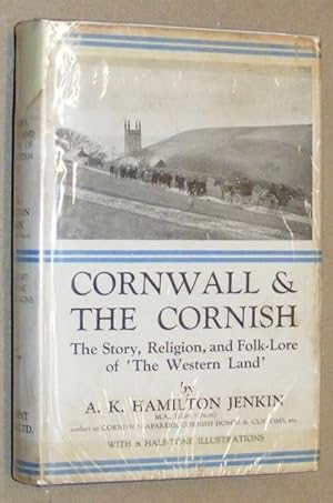 Cornwall and the Cornish. The story, religion, and folk-lore of 'The Western Land'