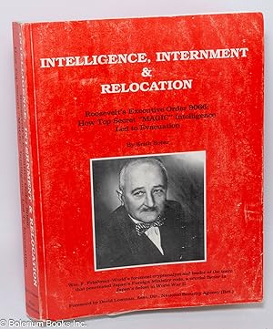 Intelligence, Internment and Relocation; Roosevelt's Executive Order 9066: How Top Secret "Magic"...