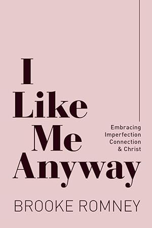I like Me Anyway; Embracing Imperfection, Connection & Christ