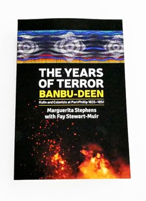 The Years of Terror Banbu-Deen. Kulin and Colonists at Port Phillip 1835-1851