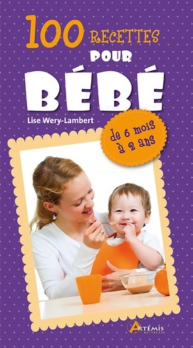 100 recettes pour b b  - Lise Wery-Lambert