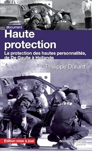 Haute protection : La protection des hautes personnalit s de De Gaulle   Hollande - Philippe Durant