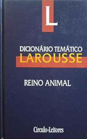 DICIONÁRIO TEMÁTICO LAROUSSE, REINO ANIMAL.