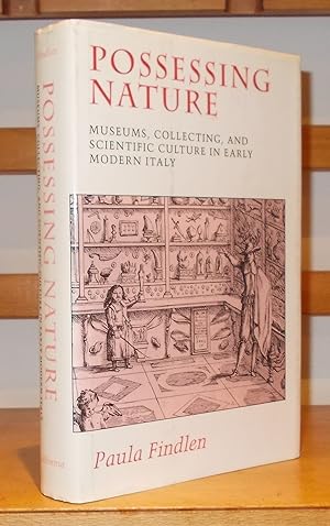 Possessing Nature: Museums, Collecting, and Scientific Culture in Early Modern Italy