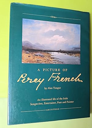 A picture of Percy French: An illustrated life of the Irish songwriter, entertainer, poet, and pa...