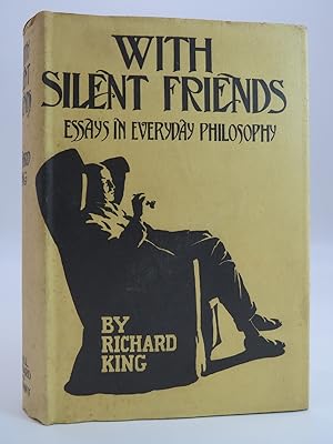 WITH SILENT FRIENDS Essays in Everyday Philosophy