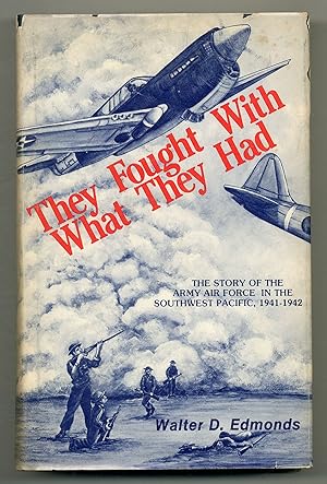 They Fought with What They Had: The Story of the Army Air Forces in the Southwest Pacific, 1941-1942