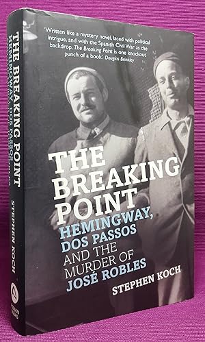 The Breaking Point: Hemingway, Dos Passos and the Murder of Jose Robles