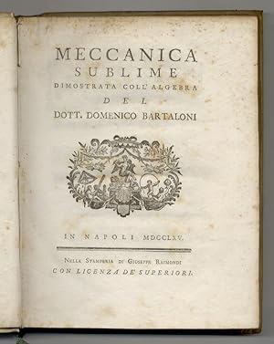 Meccanica sublime dimostrata coll'algebra, del dott. Domenico Bartaloni.