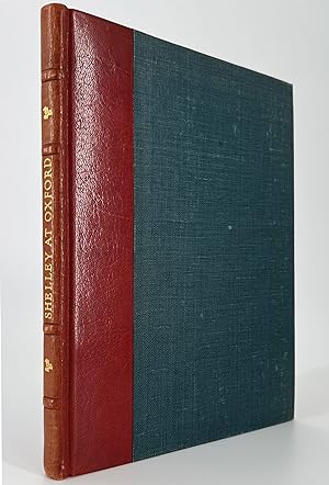 Shelley at Oxford; The early correspondence of P.B. Shelley with his friend T.J. Hogg together wi...