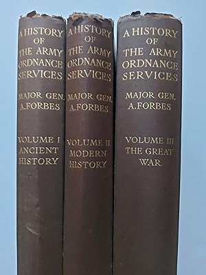 A HISTORY OF THE ARMY ORDNANCE SERVICES: Volume I Ancient History; Volume II Modern History; Volu...