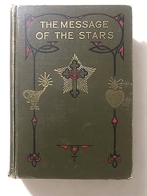 The Message of the Stars: An Esoteric Exposition of Natal and Medical Astrology Explaining the Ar...