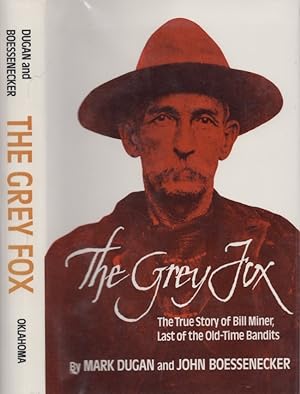 The Grey Fox The True Story of Bill Miner Last of the Old Time Bandits Inscribed, signed by one o...