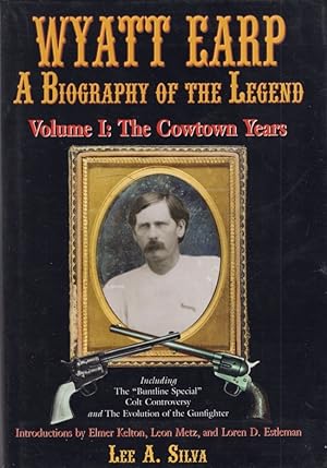 Wyatt Earp A Biography of the Legend Volume I: The Cowtown Years Signed by the author