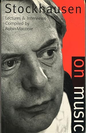 Stockhausen on Music; lectures and interviews compiled by Robin Maconie