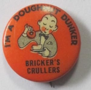 I'm a Doughnut Dunker. Bricker's Crullers Pinback