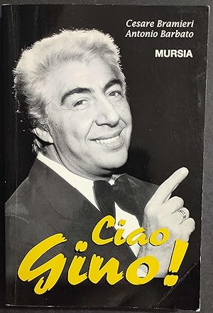 Ciao Gino! C. Bramieri - A. Barbato - Ed. Mursia - 1998