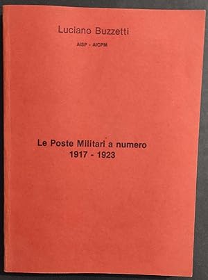 Le Poste Militari a Numero 1917-1923 - L. Buzzetti - 1980