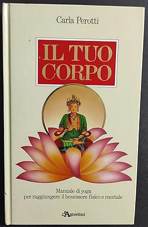 Il Tuo Corpo - Manuale Yoga - C. Perotti - Ed. De Agostini - 1988