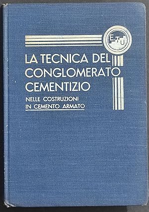 La Tecnica del Conglomerato Cementizio - C. Rizzoli - Ed. Tecniche-Utilitarie - 1933