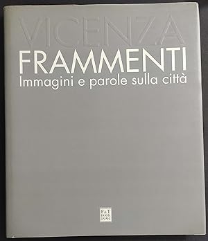 Vicenza - Frammenti - Immagini e Parole sulla Città - P. Tresso - G. Trivellato - 1991