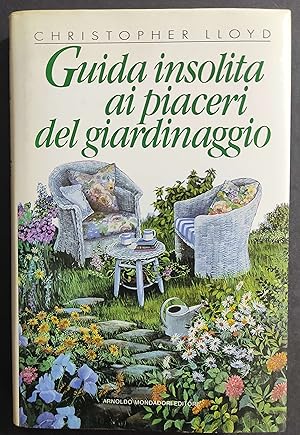 Guida Insolita ai Piaceri del Giardinaggio - C. Lloyd - Ed. Mondadori - 1989