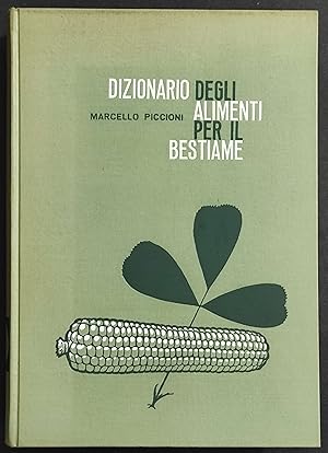 Dizionario degli Alimenti per il Bestiame - M. Piccioni - Ed. Agricole Bologna - 1960