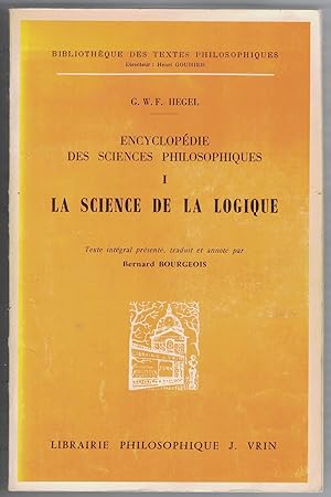 Encyclopédie des sciences philosophiques 1 : La science de la logique. Texte intégral présenté, t...