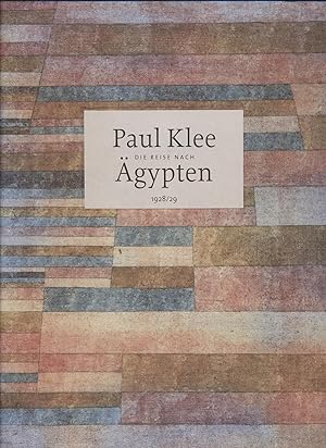 Paul Klee - Die Reise nach Ägypten 1928/29