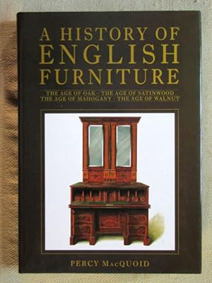 A History of English Furniture. The Age of Oak. The Age of Satinwood. The Age of Mahogany. The Ag...