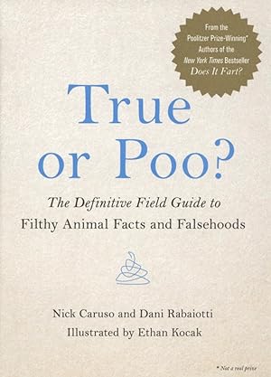 True or Poo?: The Definitive Field Guide to Filthy Animal Facts and Falsehoods (Does It Fart Seri...
