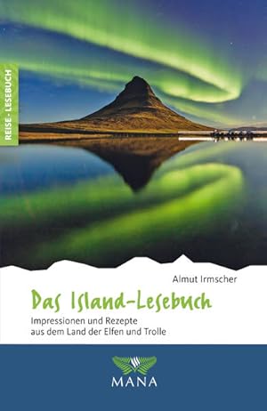 Das Island-Lesebuch: Impressionen und Rezepte aus dem Land der Elfen und Trolle (Reise-Lesebuch: ...