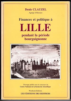 Finances et politique à Lille pendant la période bourguignonne. Préf. Guy Fourquin