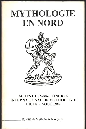 Mythologie en Nord. Actes du IVe congrès international de mythologie, Lille, août 1989. Préf. H. ...