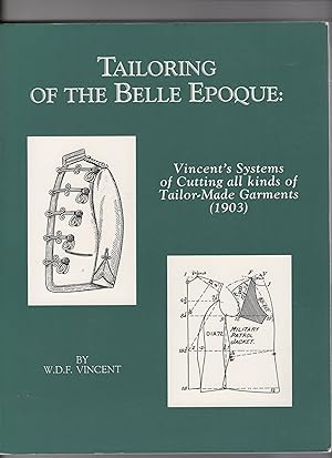 Tailoring of the Belle Epoque. Vincent's Systems of Cutting all kinds of Tailor-Made Garments ( 1...