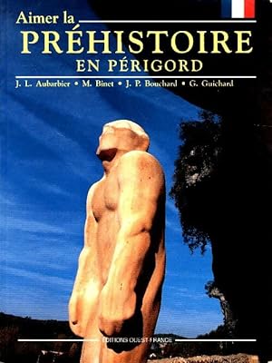 Aimer la pr histoire en P rigord - Jean-Luc Aubarbier