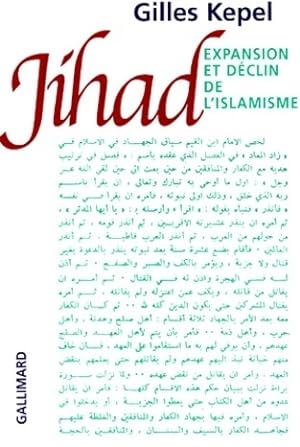 Jihad : expansion et d?clin de l'islamisme - Gilles Kepel