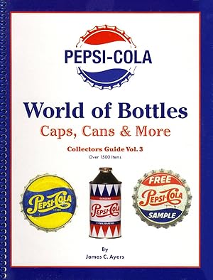 Pepsi-Cola World of Bottles, Caps, Cans & More Collector's Guide Volume 3
