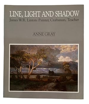 Line, Light and Shadow: James W. R. Linton: Painter, Craftsman, Teacher